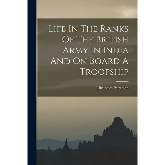 Life In The Ranks Of The British Army In India And On Board A Troopship (Paperback)