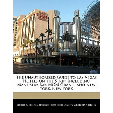 The unauthorized guide to las vegas hotels on the strip : including mandalay bay, mgm grand, and new: (New Vegas Best Weapon Mods)