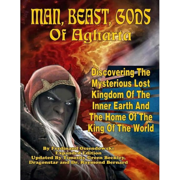 Man, Beast, Gods of Agharta: Discovering The Mysterious Lost Kingdom Of The Inner Earth And The Home Of The King Of The , (Paperback)