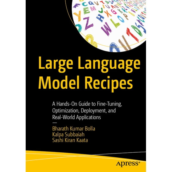 Large Language Model Recipes: A Hands-On Guide to Fine-Tuning, Optimization, Deployment, and Real-World Applications, (Paperback)