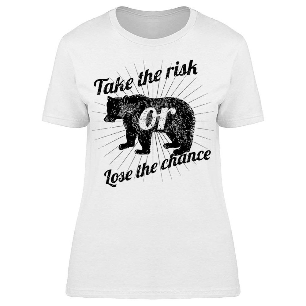 take risks t shirt