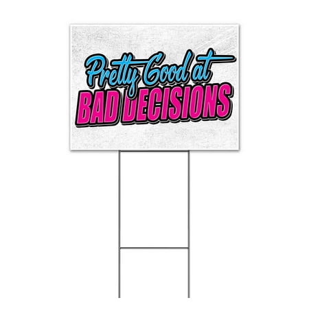 Pretty Good At Bad Decisions (18 x 24 ) Yard Sign Includes Metal Step Stake