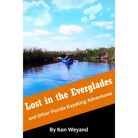 Lost in the Everglades and Other Florida Kayaking Adventures - (Best Kayaking In Florida)