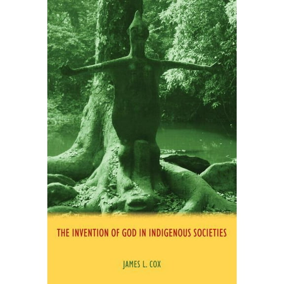 The Invention of God in Indigenous Societies, (Hardcover)