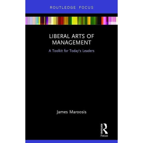 Liberal Arts of Management: A Toolkit for Today's Leaders, (Hardcover)