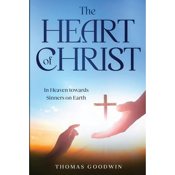 The Heart of Christ: In Heaven towards Sinners on Earth, (Paperback)