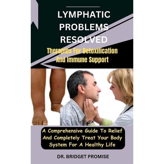 Lymphatic problems resolved: Therapies For Detoxification And Immune Support: A Comprehensive Guide To Relief And Comple, (Paperback)