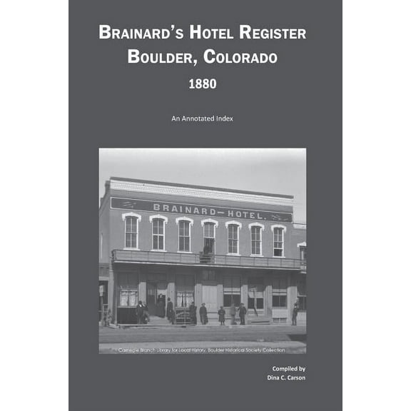 Brainard's Hotel Register, Boulder, Colorado, 1880: An Annotated Index, (Paperback)