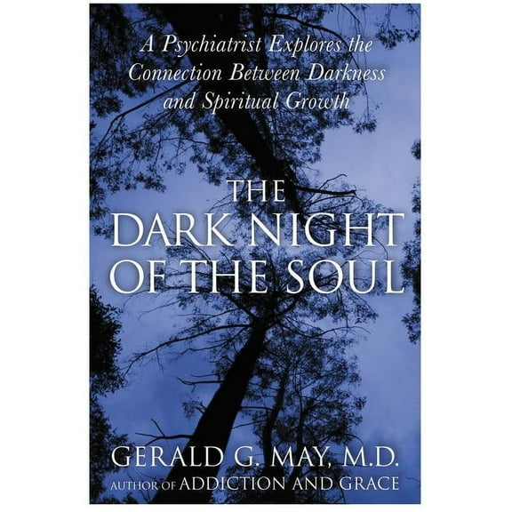 The Dark Night of the Soul: A Psychiatrist Explores the Connection Between Darkness and Spiritual Growth, (Paperback)