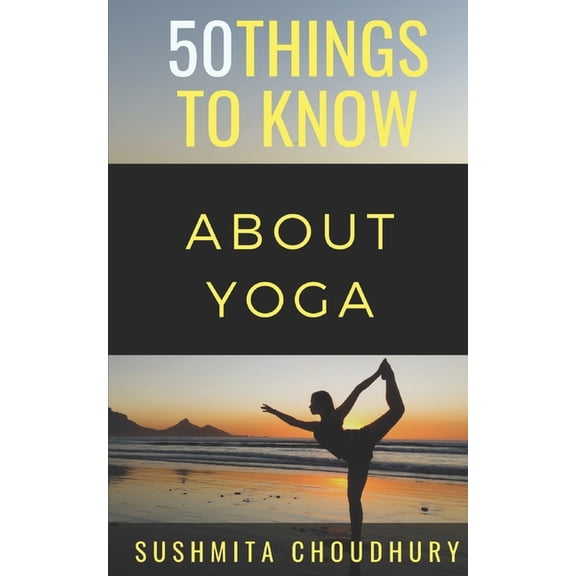 50 Things to Know about Sports and Fitne 50 Things to Know About Yoga: A Yoga Book for Beginners, Book 34, (Paperback)