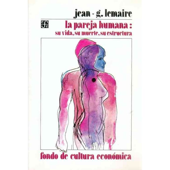 LA PAREJA HUMANA SU VIDA SU MUERTE FONDO DE CULTURA ECONOMICA JEAN-G LEMAIRE