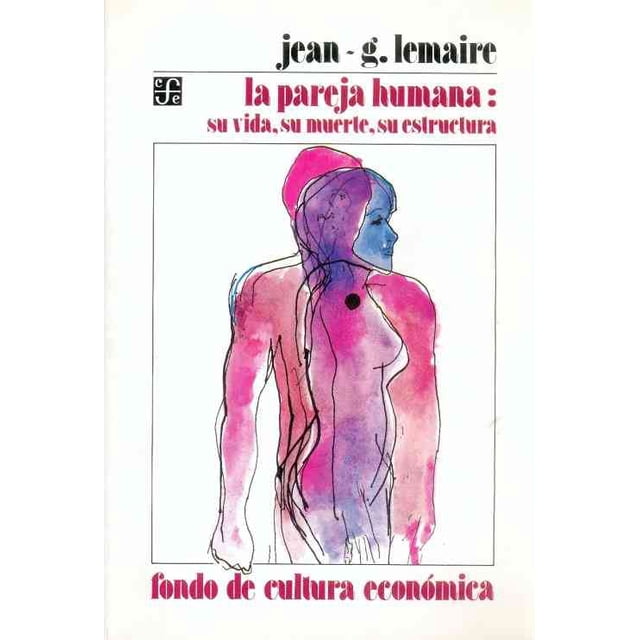 LA PAREJA HUMANA SU VIDA SU MUERTE FONDO DE CULTURA ECONOMICA JEAN-G LEMAIRE