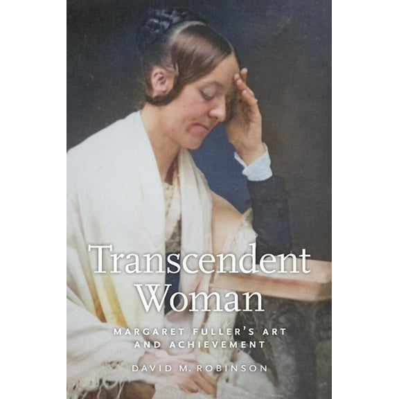 Transcendent Woman: Margaret Fuller's Art and Achievement, (Hardcover)