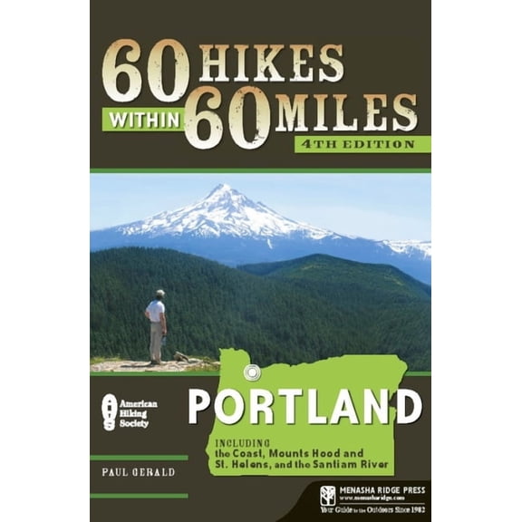 60 Hikes Within 60 Miles Portland Including the Coast, Mounts: 60 Hikes Within 60 Miles: Portland: Including the Coast, Mount Hood, Mount St. Helens, and the Santiam River (Paperback)