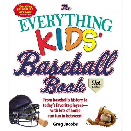 Children Baseball Book The Everything Kids' Baseball Book : From Baseball's History to Today's Favorite Players--With Lots of Home Run Fun in Between! ()