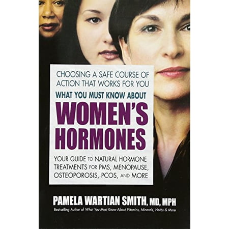 What You Must Know About Women s Hormones: Your Guide to Natural Hormone Treatments for PMS  Menopause  Osteoporis  PCOS  and More 0757003079 9780757003073 - Used/Very Good