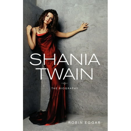 Shania Twain : The Biography