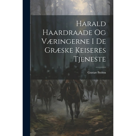 Harald Haardraade Og Væringerne I De Græske Keiseres Tjeneste (Paperback)