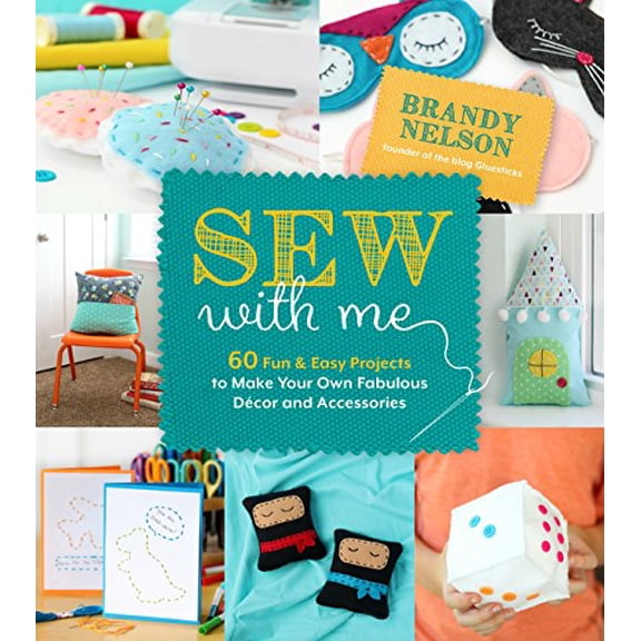 Pre-Owned Sew with Me: 60 Fun & Easy Projects to Make Your Own Fabulous Décor and Accessories (Paperback) 1624146317 9781624146312