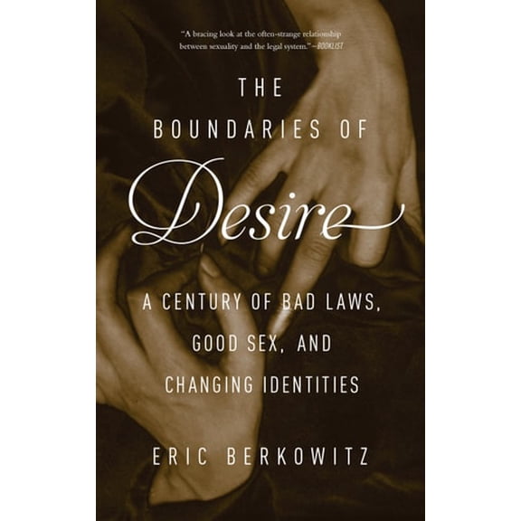 Pre-Owned The Boundaries of Desire: A Century of Bad Laws, Good Sex and Changing Identities (Paperback) 1619027461 9781619027466