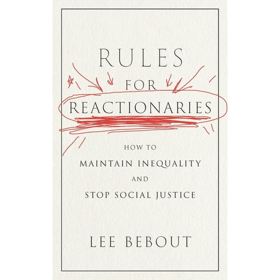 Rules for Reactionaries: How to Maintain Inequality and Stop Social Justice, (Hardcover)