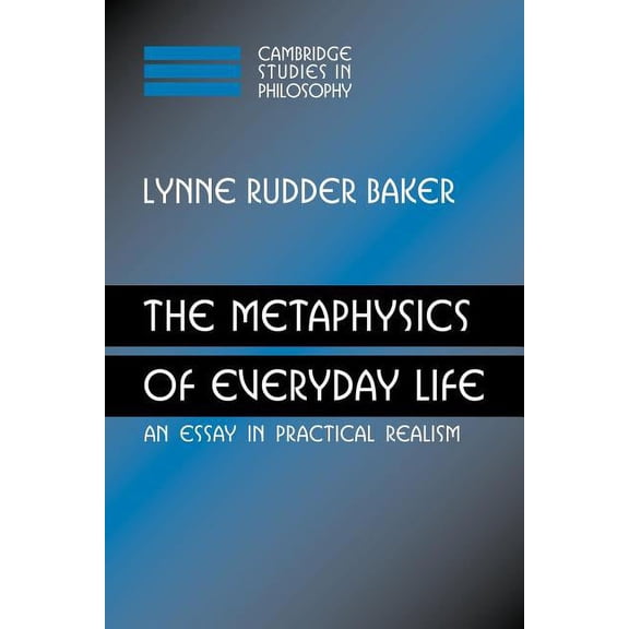Cambridge Studies in Philosophy The Metaphysics of Everyday Life: An Essay in Practical Realism, (Paperback)