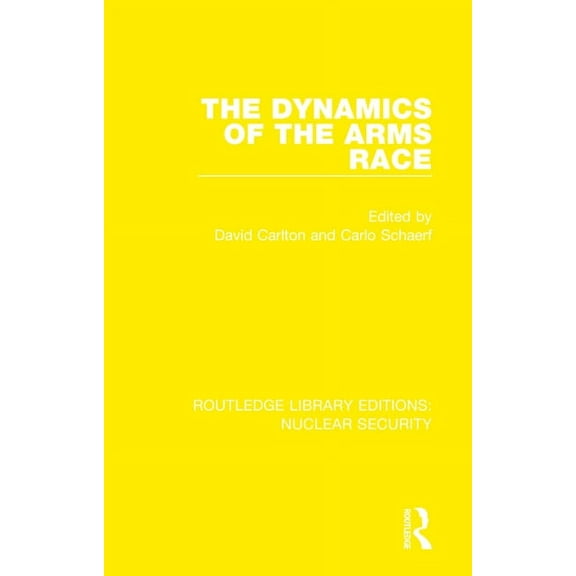 Routledge Library Editions: Nuclear Secu The Dynamics of the Arms Race, Book 21, (Hardcover)