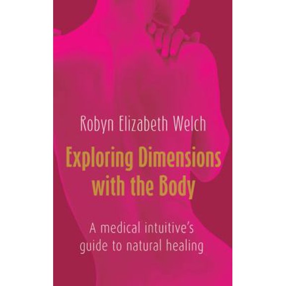 Pre-Owned Exploring Dimensions with the Body: A Medical Intuitive's Guide to Natural Healing (Paperback) 1921295198 9781921295195