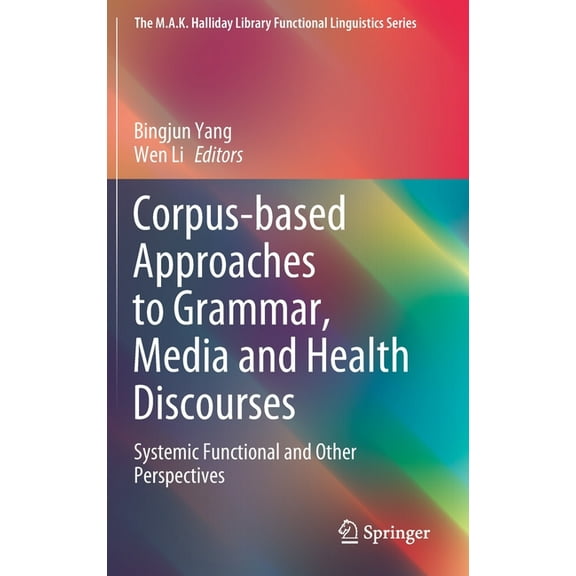 M.A.K. Halliday Library Functional Lingu Corpus-Based Approaches to Grammar, Media and Health Discourses: Systemic Functional and Other Perspectives, (Hardcover)
