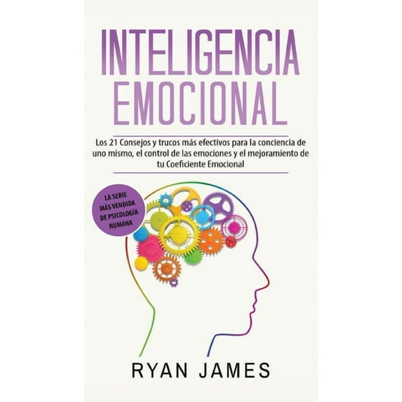 Inteligencia Emocional: Los 21 Consejos y trucos más efectivos para la conciencia de uno mismo, el control de las emocio, (Hardcover)