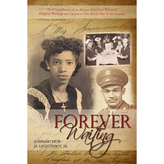 Forever Waiting: The Compilation of an African-American Woman's Original Writings and Letters to Her World War II Servic, (Paperback)