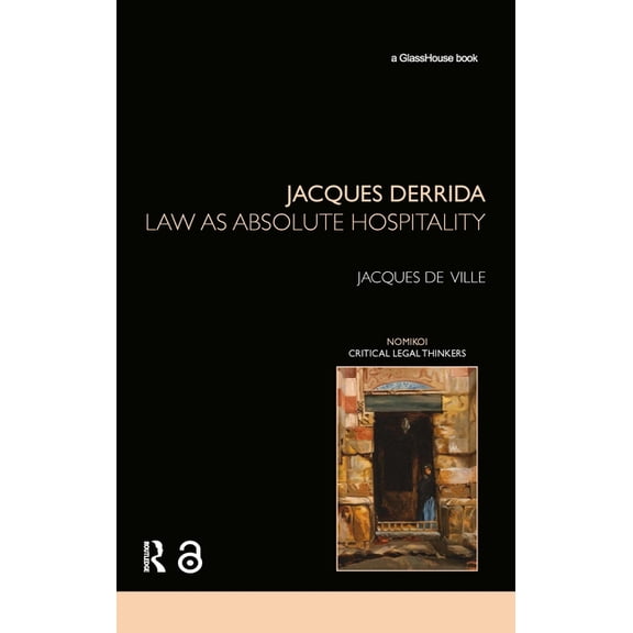 Nomikoi: Critical Legal Thinkers Jacques Derrida: Law as Absolute Hospitality, (Hardcover)