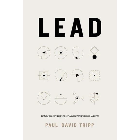 Lead: 12 Gospel Principles for Leadership in the Church (with Study Questions), (Hardcover)