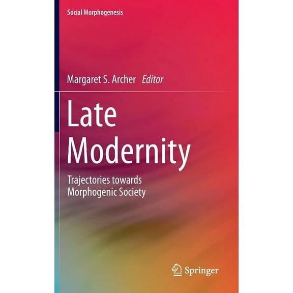 Social Morphogenesis Late Modernity: Trajectories Towards Morphogenic Society, (Hardcover)