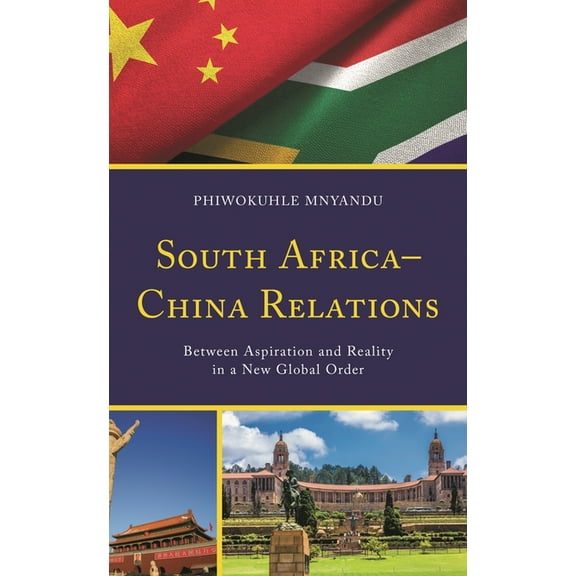 South Africa-China Relations: Between Aspiration and Reality in a New Global Order, (Paperback)