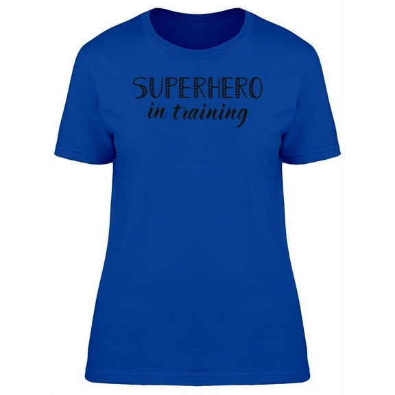 Superhero In Training T-Shirt Women -Image by Shutterstock, Female x-Large