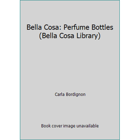 Bella Cosa: Perfume Bottles (Bella Cosa Library), Used [Paperback]