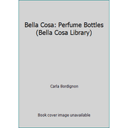 Bella Cosa: Perfume Bottles (Bella Cosa Library), Used [Paperback]