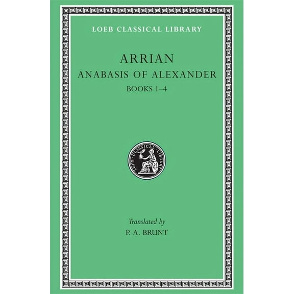 Loeb Classical Library: Anabasis of Alexander, Volume I: Books 1-4 (Hardcover)