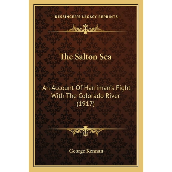 The Salton Sea: An Account Of Harriman's Fight With The Colorado River (1917), (Paperback)