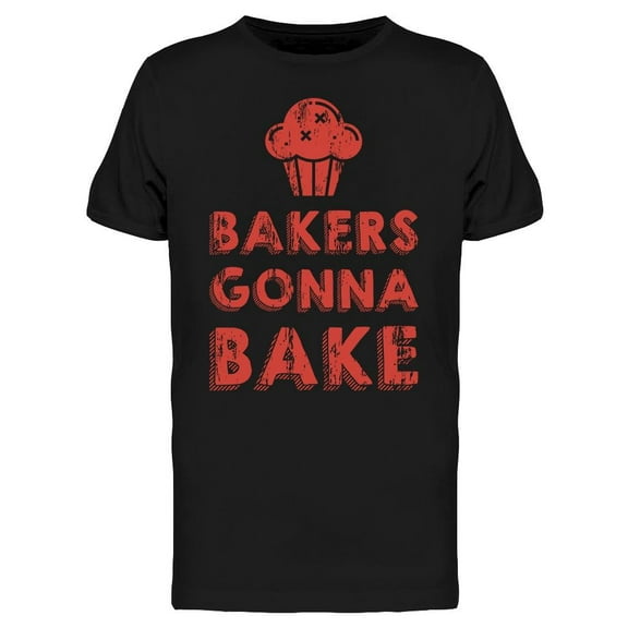 Bakers Gonna Bake Men's T-shirt