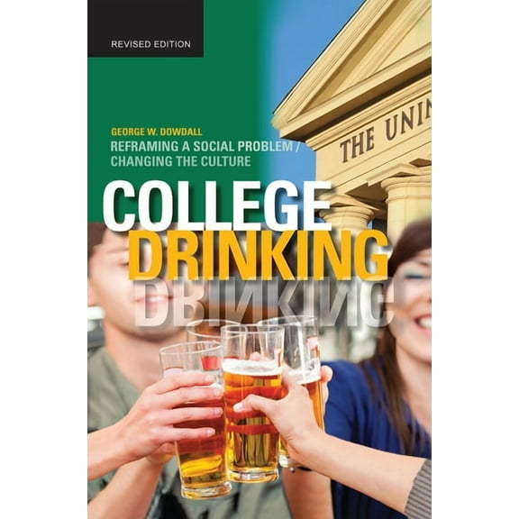 College Drinking: Reframing a Social Problem / Changing the Culture, (Paperback)