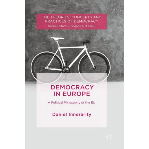 Theories, Concepts and Practices of Demo Democracy in Europe: A Political Philosophy of the EU, (Hardcover)