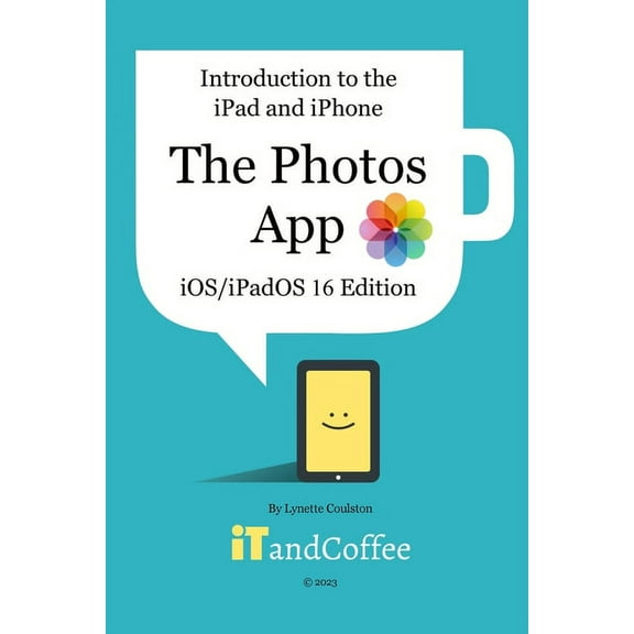 Introduction to the iPad and iPhone - The Photos App (iOS/iPadOS 16 Edition): A comprehensive guide to the Photos app on, (Paperback)