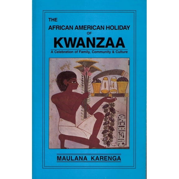 The African American Holiday of Kwanzaa: A Celebration of Family, Community & Culture Paperback