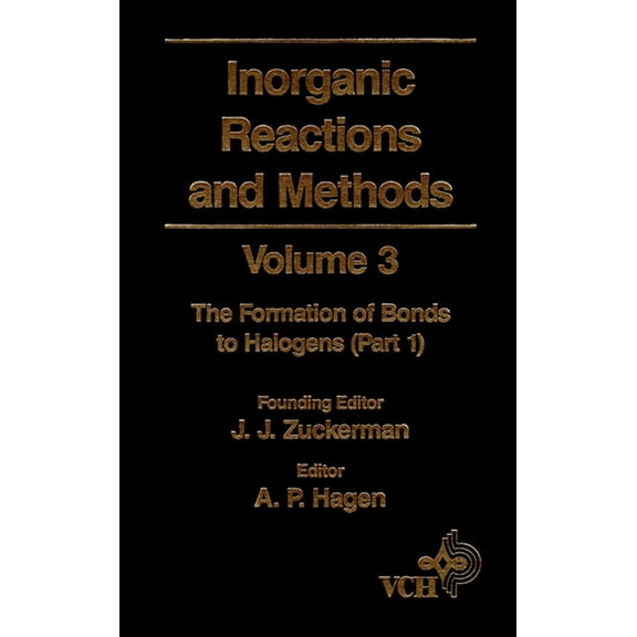Inorganic Reactions & Methods Inorganic Reactions and Methods, the Formation of Bonds to Halogens (Part 1), Book 11, (Hardcover)