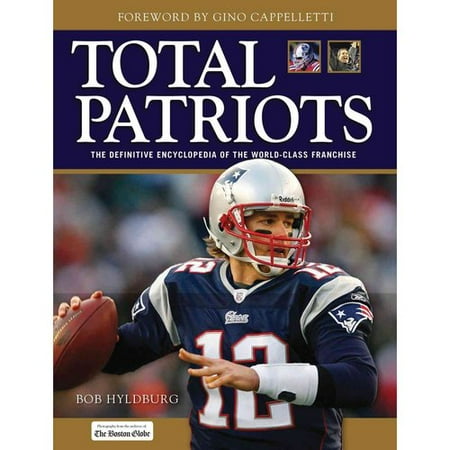 Total Patriots : The Definitive Encyclopedia of the World-Class Franchise