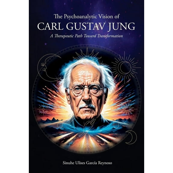 The Psychoanalytic Vision of CARL GUSTAV JUNG: A Therapeutic Path Toward Transformation, (Paperback)