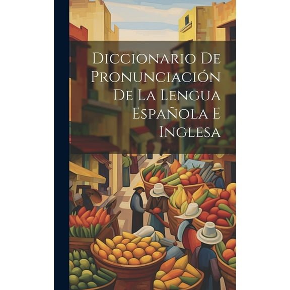Diccionario De Pronunciación De La Lengua Española E Inglesa (Hardcover)