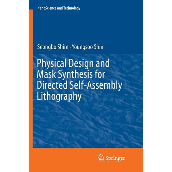 Nanoscience and Technology Physical Design and Mask Synthesis for Directed Self-Assembly Lithography, (Paperback)